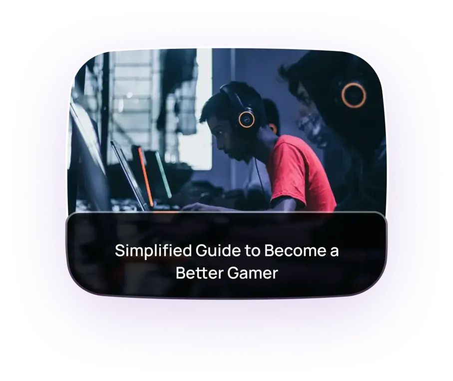 Simplified Guide to Become a Better Gamer